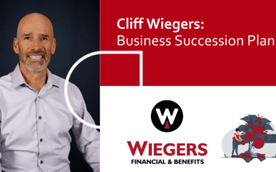 Cliff Wiegers: Business Succession Planning, The Next Chapter At Wiegers Financial & Benefits