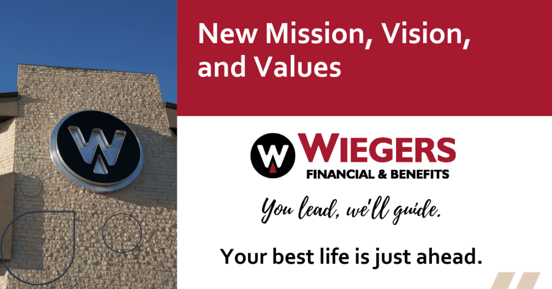 wiegers financial and benefits side of building, new mission vision and values for wiegers financial and benefits