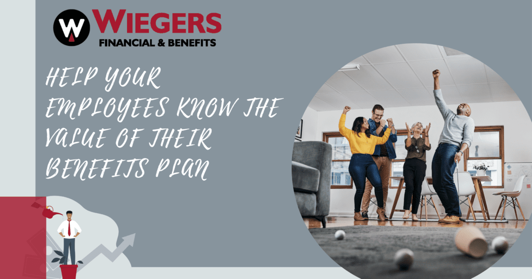 Employees who know the value of their benefits plan